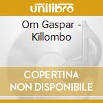 Om Gaspar - Killombo cd musicale di Om Gaspar