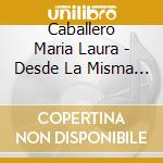 Caballero Maria Laura - Desde La Misma Huella cd musicale di Caballero Maria Laura