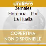Bernales Florencia - Por La Huella cd musicale di Bernales Florencia