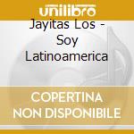 Jayitas Los - Soy Latinoamerica cd musicale di Jayitas Los