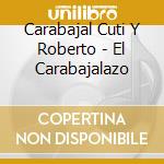 Carabajal Cuti Y Roberto - El Carabajalazo cd