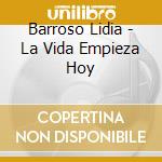 Barroso Lidia - La Vida Empieza Hoy cd musicale di Barroso Lidia