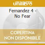 Fernandez 4 - No Fear cd musicale di Fernandez 4