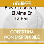 Bravo Leonardo - El Alma En La Raiz cd