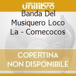 Banda Del Musiquero Loco La - Comecocos cd musicale di Banda Del Musiquero Loco La