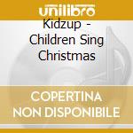 Kidzup - Children Sing Christmas cd
