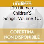 120 Ultimate Children'S Songs: Volume 1 / Various cd