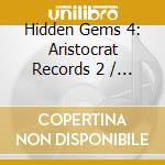 Hidden Gems 4: Aristocrat Records 2 / Various - Hidden Gems 4: Aristocrat Records 2 / Various cd musicale di Hidden Gems 4: Aristocrat Records 2 / Various