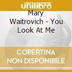 Mary Waitrovich - You Look At Me cd musicale di Mary Waitrovich