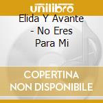 Elida Y Avante - No Eres Para Mi cd