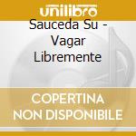 Sauceda Su - Vagar Libremente cd