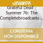 Grateful Dead - Summer 76: The Completebroadcasts (12 Cd) cd musicale di Grateful Dead
