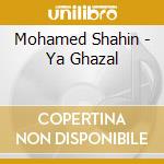 Mohamed Shahin - Ya Ghazal cd musicale di Mohamed Shahin