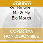 Kyf Brewer - Me & My Big Mouth cd