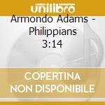 Armondo Adams - Philippians 3:14 cd