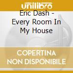 Eric Dash - Every Room In My House cd