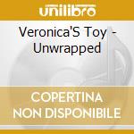 Veronica'S Toy - Unwrapped cd musicale di Veronica'S Toy