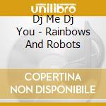 Dj Me Dj You - Rainbows And Robots cd