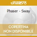 Phaser - Sway cd musicale di Phaser