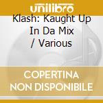 Klash: Kaught Up In Da Mix / Various cd