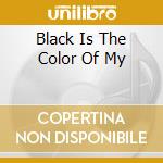 Black Is The Color Of My cd