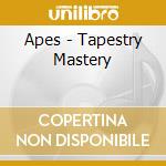 Apes - Tapestry Mastery cd musicale di APES