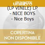 (LP VINILE) LP - NICE BOYS - Nice Boys lp vinile di NICE BOYS