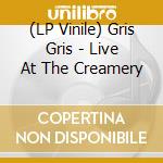 (LP Vinile) Gris Gris - Live At The Creamery lp vinile di GRIS GRIS