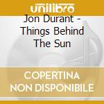 Jon Durant - Things Behind The Sun