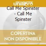 Call Me Spinster - Call Me Spinster cd