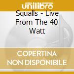 Squalls - Live From The 40 Watt cd
