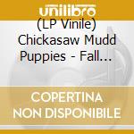 (LP Vinile) Chickasaw Mudd Puppies - Fall Line vinile