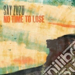 Say Zuzu - No Time To Lose cd