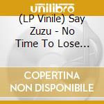 (LP Vinile) Say Zuzu - No Time To Lose - Turquoise Swirl vinile