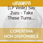 (LP Vinile) Say Zuzu - Take These Turns (Blue Vinyl) vinile