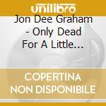 Jon Dee Graham - Only Dead For A Little While cd