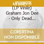 (LP Vinile) Graham Jon Dee - Only Dead For A Little While (Opaque Fiesta Red Vinyl) vinile