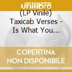 (LP Vinile) Taxicab Verses - Is What You Make It (Opaque Denim Vinyl) vinile
