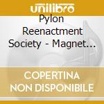 Pylon Reenactment Society - Magnet Factory cd