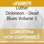 Luther Dickinson - Dead Blues Volume 1 cd
