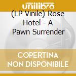 (LP Vinile) Rose Hotel - A Pawn Surrender vinile