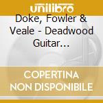 Doke, Fowler & Veale - Deadwood Guitar Sessions: Volume One cd