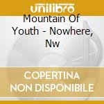 Mountain Of Youth - Nowhere, Nw cd