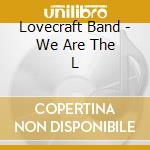 Lovecraft Band - We Are The L cd