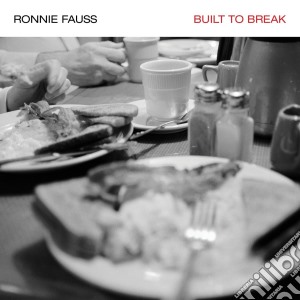 Ronnie Fauss - Built To Break cd musicale di Ronnie Fauss