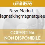 New Madrid - Magnetkingmagnetqueen cd musicale di Madrid New