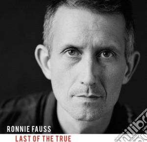 Ronnie Fauss - Last Of The True cd musicale di Ronnie Fauss