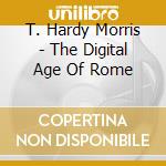 T. Hardy Morris - The Digital Age Of Rome cd