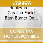 Boulevards - Carolina Funk: Barn Burner On Tobacco Road cd musicale