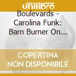 Boulevards - Carolina Funk: Barn Burner On Tobacco Road cd